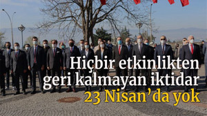 Hiçbir etkinlikten geri kalmayan iktidar 23 Nisan’da yok